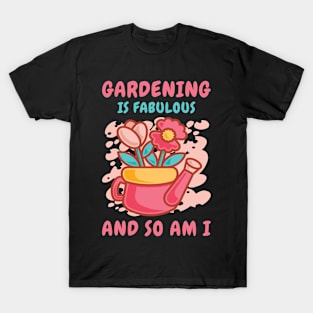 Fabulous Gardening Florist Botany Planting Flowers T-Shirt